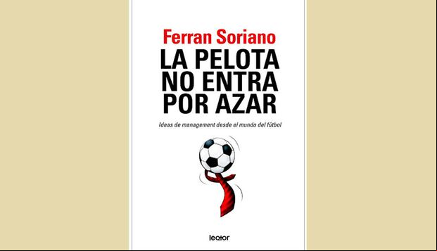 "La pelota no entra por azar" es un libro escrito por Ferrán Soriano. (Foto: Difusión)